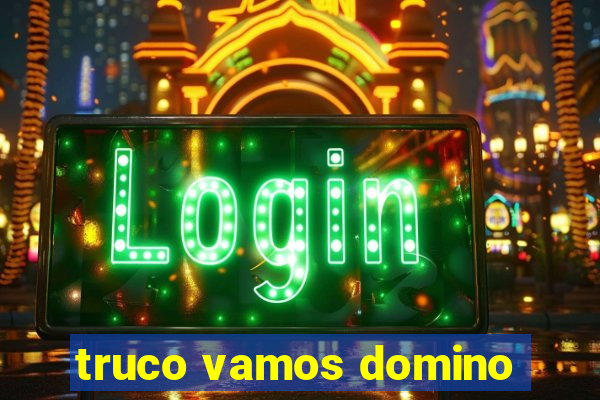 truco vamos domino