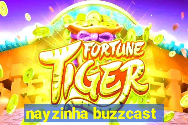 nayzinha buzzcast