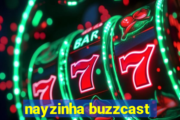 nayzinha buzzcast