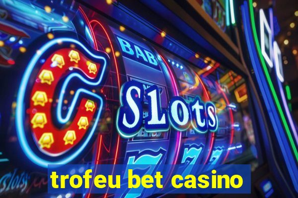 trofeu bet casino