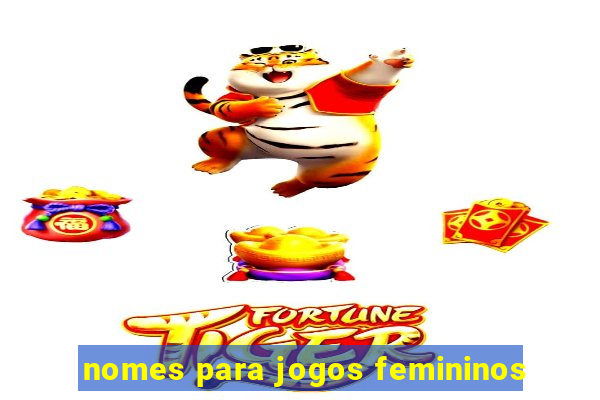 nomes para jogos femininos