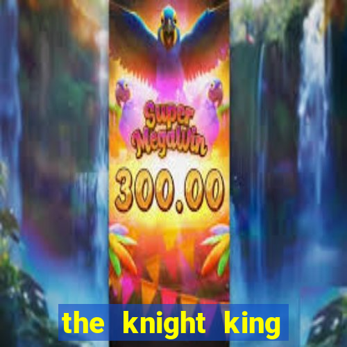 the knight king who returned with a god 1