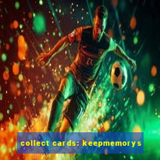 collect cards: keepmemorys