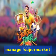 manage supermarket simulator mod apk (unlimited money and energy)