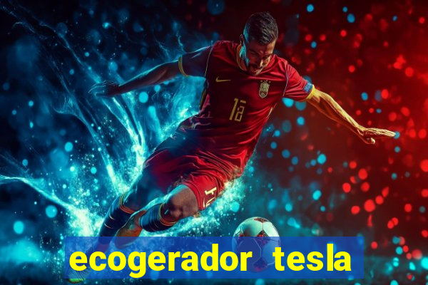 ecogerador tesla reclame aqui