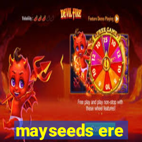 mayseeds ere