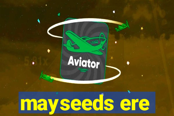 mayseeds ere