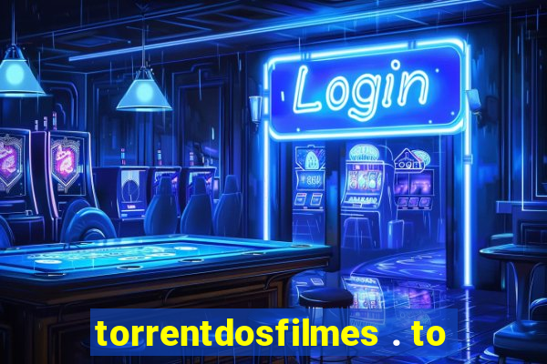 torrentdosfilmes . to