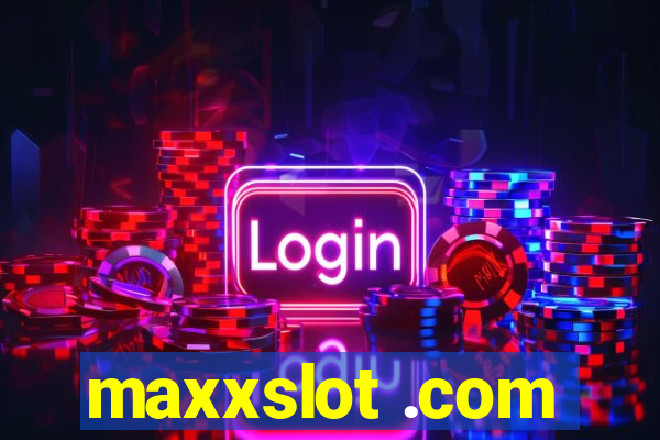 maxxslot .com