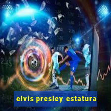 elvis presley estatura