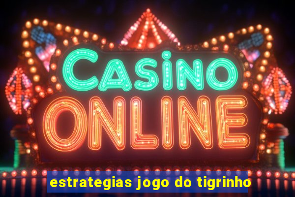 estrategias jogo do tigrinho