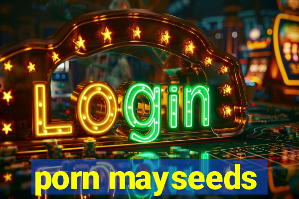 porn mayseeds