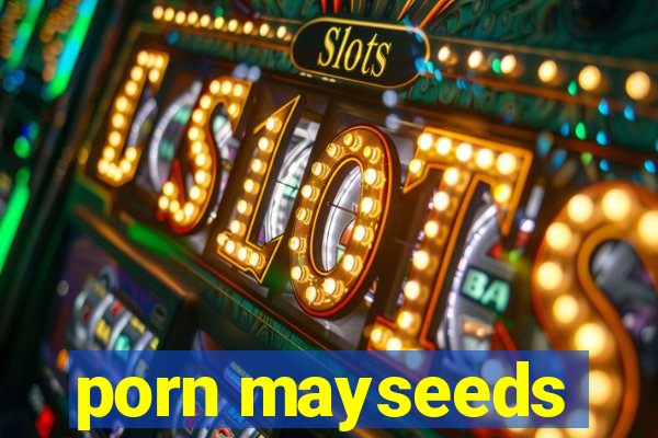 porn mayseeds