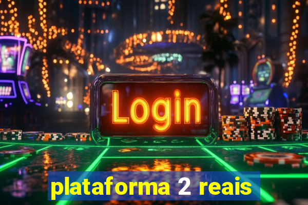 plataforma 2 reais