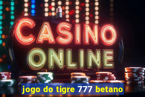 jogo do tigre 777 betano