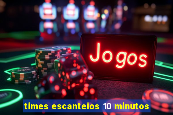 times escanteios 10 minutos