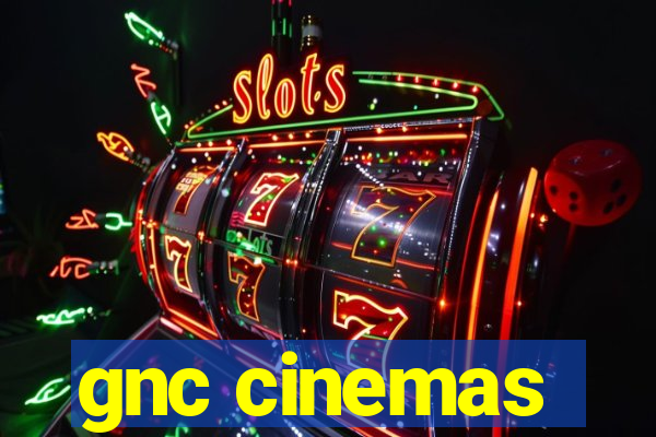 gnc cinemas