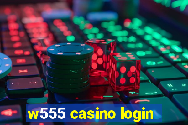 w555 casino login