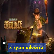 x ryan silveira