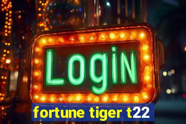 fortune tiger t22