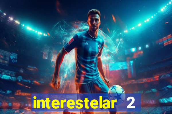 interestelar 2 trailer dublado