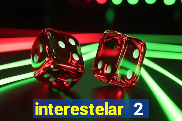 interestelar 2 trailer dublado