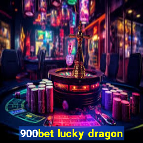 900bet lucky dragon