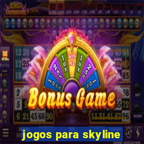 jogos para skyline