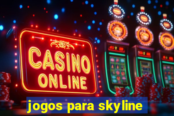 jogos para skyline