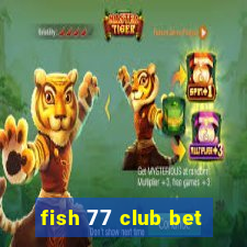 fish 77 club bet