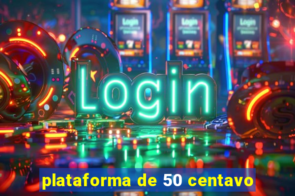 plataforma de 50 centavo