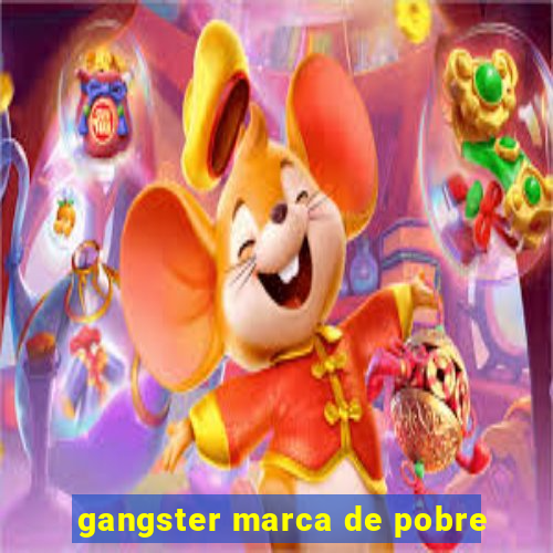 gangster marca de pobre