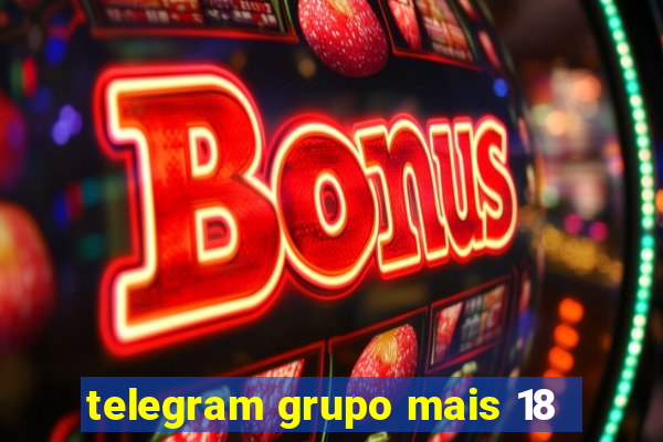 telegram grupo mais 18