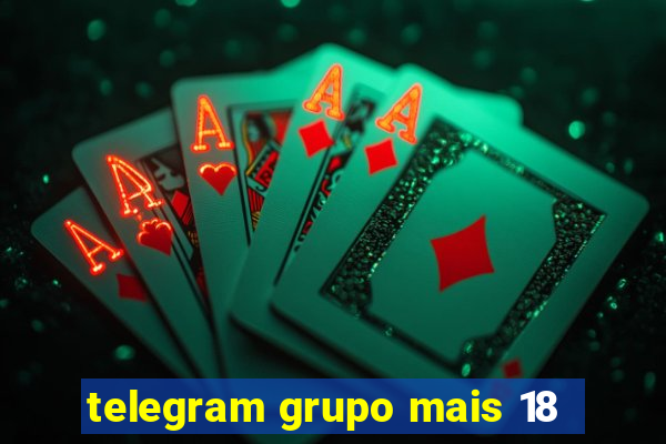 telegram grupo mais 18