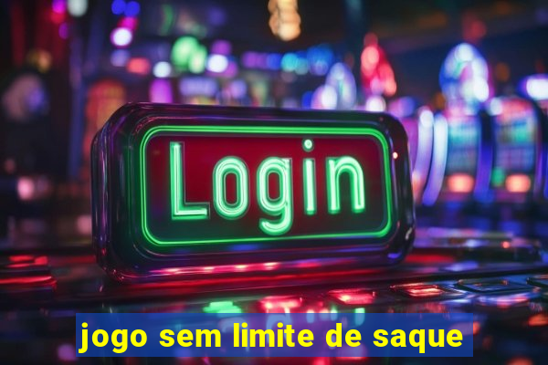 jogo sem limite de saque