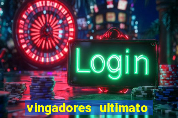 vingadores ultimato filme completo dublado online gratis