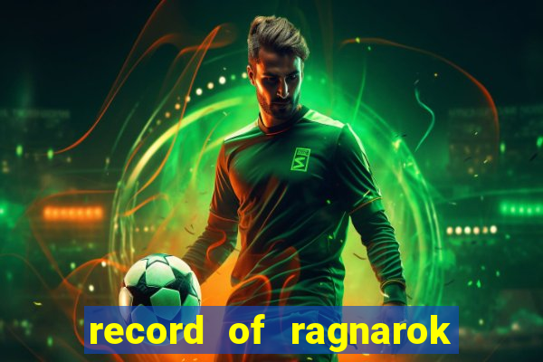 record of ragnarok 3 temporada online dublado