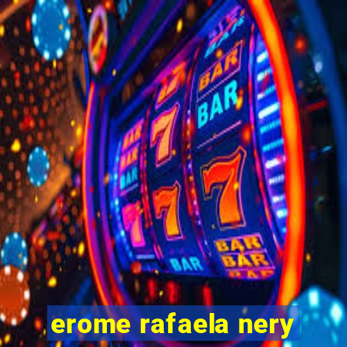 erome rafaela nery