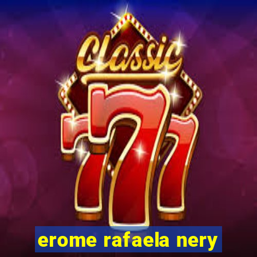 erome rafaela nery