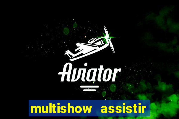 multishow assistir online gratis