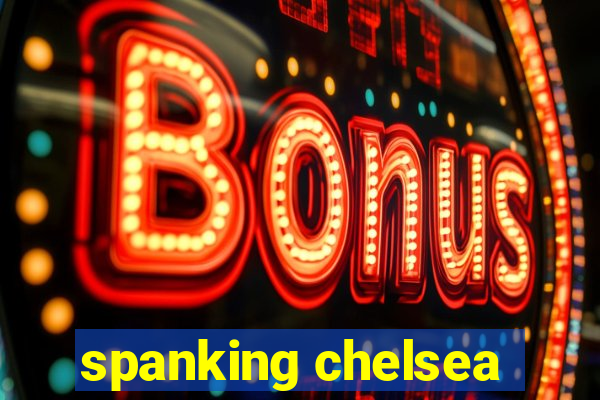 spanking chelsea