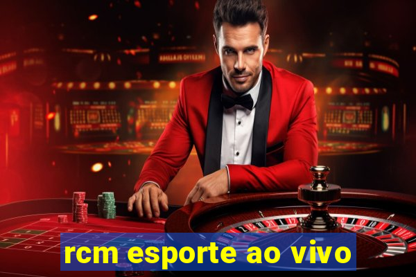 rcm esporte ao vivo