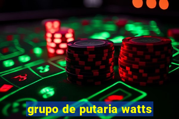 grupo de putaria watts