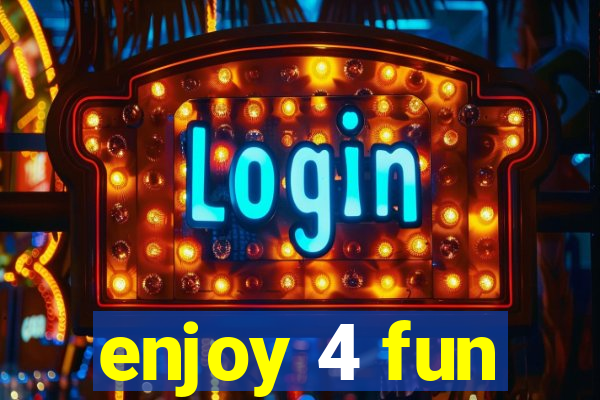 enjoy 4 fun