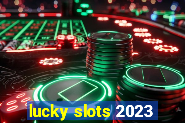 lucky slots 2023