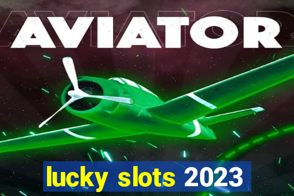 lucky slots 2023