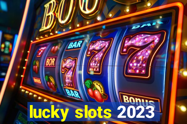 lucky slots 2023