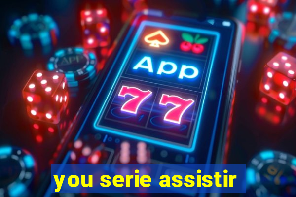 you serie assistir