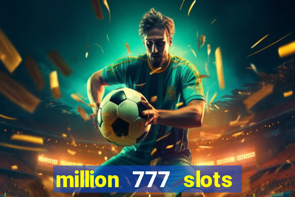 million 777 slots paga mesmo