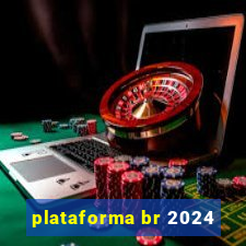 plataforma br 2024